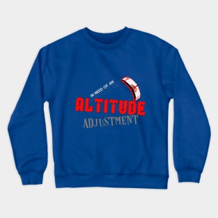 In need of an Altitude adjustment Crewneck Sweatshirt